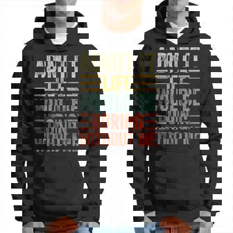 Admit It Life Would Be Boring Without Me Saying Retro Hoodie | Mazezy