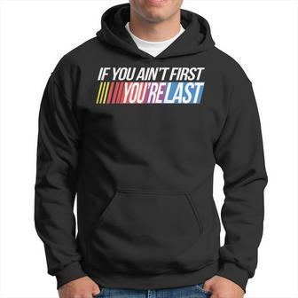 If You Ain't First You're Last Formula Racing Hoodie - Monsterry UK