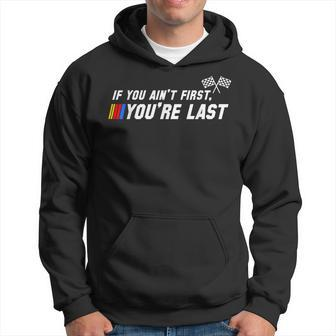 If You Ain't First You're Last Stock Car Racing Hoodie - Thegiftio UK