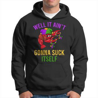 Well It Ain't Gonna Suck Itself Crawfish Mardi Gras Fun Hoodie - Monsterry