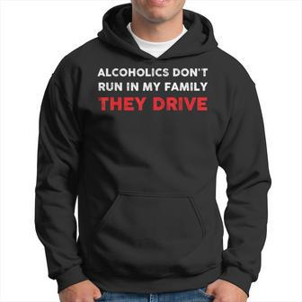 Alcoholics Don't Run In My Family They Drive Quote Hoodie - Thegiftio UK