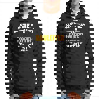 Alles Wird Gut Der Bauleiter Ist Jetzt Da S Hoodie - Seseable