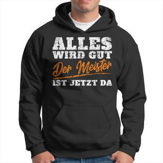 Alles Wird Gut Der Meister Ist Jetzt Da Handwerker Kapuzenpullover - Geschenkecke