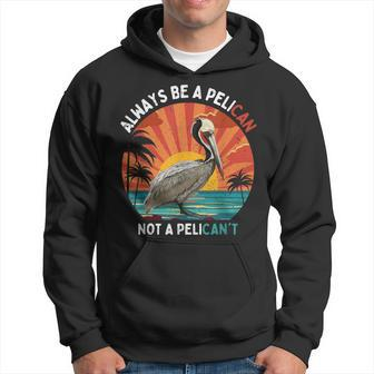 Always Be A Pelican Not A Pelican't Retro Vintage Pelican Hoodie - Monsterry