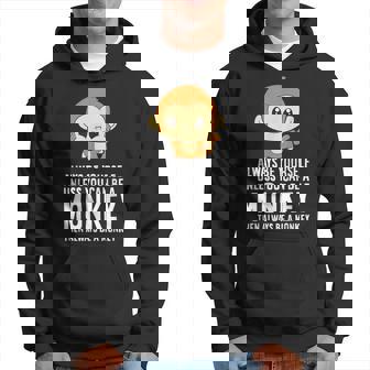 Always Be Yourself Unless You Can Be A Monkey Hoodie - Thegiftio