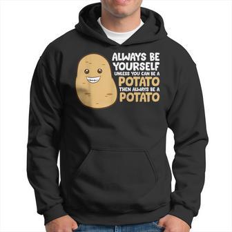 Always Be Yourself Unless You Can Be A Potato Hoodie - Thegiftio UK