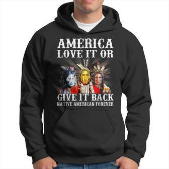 America Love It Or Give It Back Native American Forever Hoodie - Thegiftio UK
