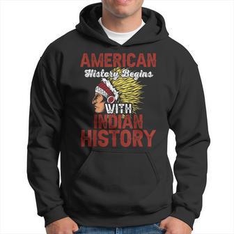 American History Begins With Indian History Hoodie - Thegiftio UK