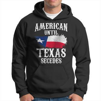 American Until Texas Secedes Texan Sayings Patriotic Pride Hoodie - Thegiftio UK