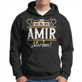 Amir Lass Das Den Amir Machen Vornamen Hoodie - Seseable