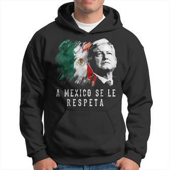 Amlo Presidente De Mexico A Mexico Se Le Respeta Hoodie - Thegiftio UK