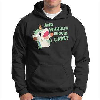 Annnnd Why Should I And Why Should I Care Unicorn Hoodie - Monsterry