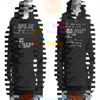 Anti Trump I Don't Know Who Brandon Is But F Trump Hoodie | Mazezy
