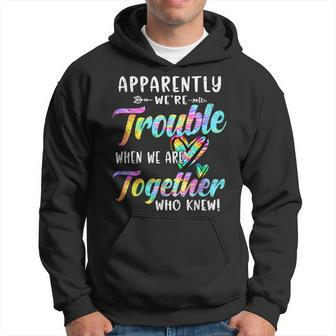 Apparently We're Trouble When We Are Together Bestie Tie Dye Hoodie - Seseable