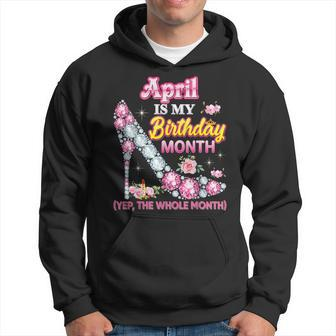 April January Is My Birthday Month Yep The Whole Month Hoodie - Seseable