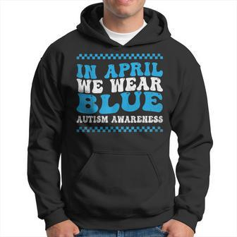 In April We Wear Blue Autism Awareness Month Autism Support Hoodie - Seseable