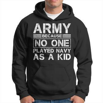 Army Because No One Ever Played Navy As A Kid Military Hoodie - Seseable