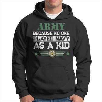 Army Because No One Played Navy As A Kid Military Hoodie - Thegiftio UK