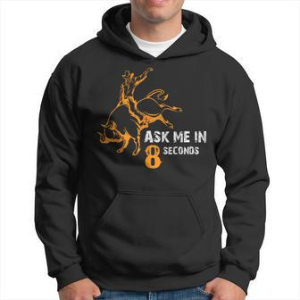 Ask Me In 8 Seconds Best Bull Rider Awesome Rodeo Hoodie - Monsterry AU