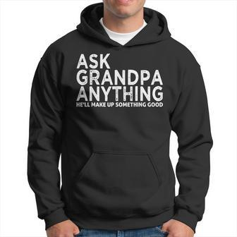 Ask Grandpa Anything He'll Make Up Something GoodFather Day Hoodie - Thegiftio UK