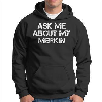 Ask Me About My Merkin Hoodie - Thegiftio UK