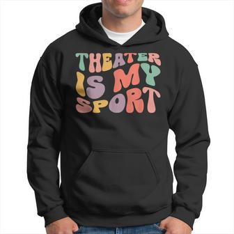 My Theater Is My Sport Theater Lovers Drama Fans Hoodie - Seseable