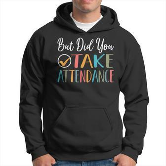 But Did You Take Attendance-Teacher School Secretary Hoodie | Mazezy