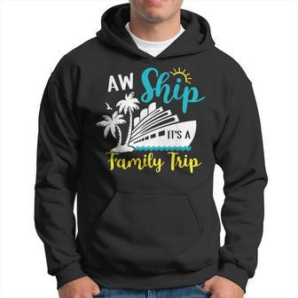 Aw Ship It's A Family Trip Vacation Cruise Lover Matching Hoodie - Monsterry