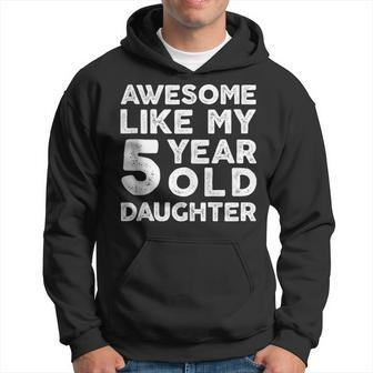 Awesome Like My 5 Year Old Daughter Fathers Day Dad Hoodie - Thegiftio UK