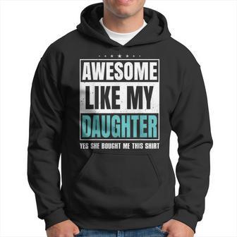 Awesome Like My Daughter Fathers Day Yes She Bought Me This Hoodie - Thegiftio UK