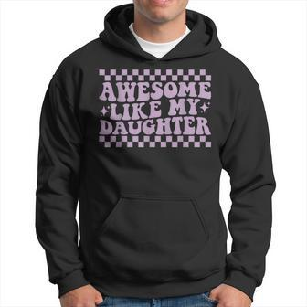 Awesome Like My Daughter Fathers Day Dad Groovy Hoodie - Seseable