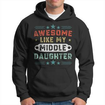 Awesome Like My Middle Daughter Retro Fathers Day Hoodie - Monsterry UK