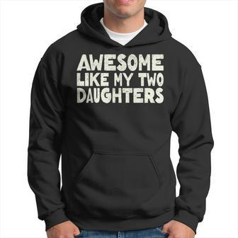 Awesome Like My Two Daughters Happy Father's Day Dad Him Hoodie - Thegiftio UK