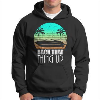 Back That Thing Up Boat Boating Fishing Camping Hoodie - Monsterry UK