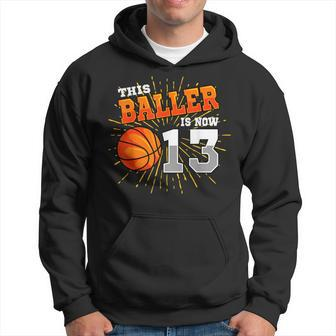 This Baller Is Now 13 Basketball 13Th Birthday Party Hoodie - Seseable