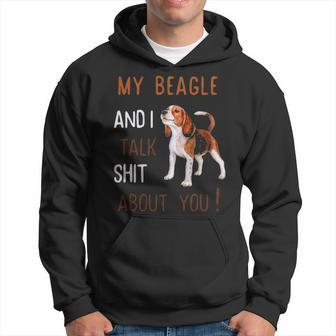 My Beagle & I Talk Shit About You Dog Lover Owner Hoodie | Mazezy