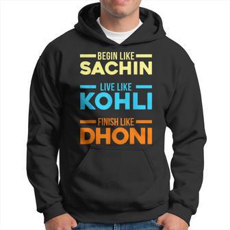 Begin Sachin Live Like Kohli Finish Dhoni Cricket Player Hoodie - Thegiftio UK
