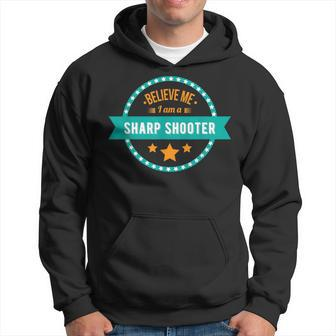 Believe Me I Am A Sharp Shooter Hoodie - Monsterry UK