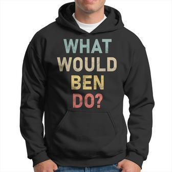 What Would Ben Do Name Ben Hoodie - Seseable