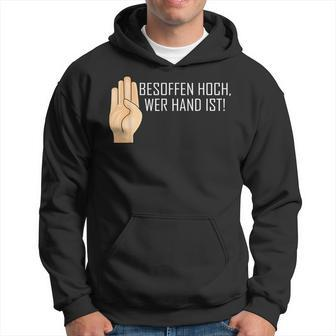 Besopen High Who Hand Is Saufen Party Hoodie - Seseable
