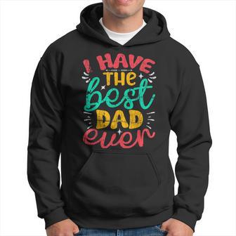 I Have The Best Dad Ever Fathers Day Hoodie - Monsterry UK