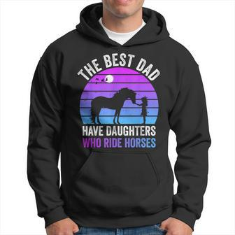The Best Dads Have Daughters Who Ride Horses Father's Day Hoodie - Monsterry