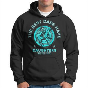 The Best Dads Have Daughters Who Ride Horses Fathers Day Men Hoodie - Seseable