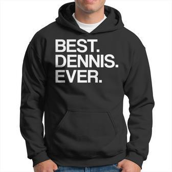 Best Dennis Ever Name Hoodie - Seseable
