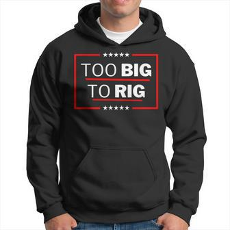 Too Big To Rig Saying Trump 2024 Trump Quote Hoodie | Mazezy