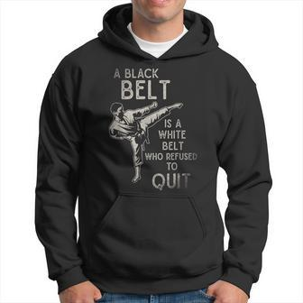 A Black Belt Is A White Belt Who Refused To Quit Karate Hoodie - Monsterry