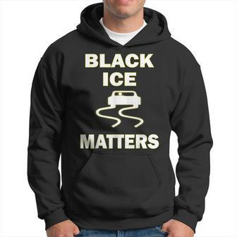 Black Ice Matters Slippery When Wet Hoodie - Monsterry