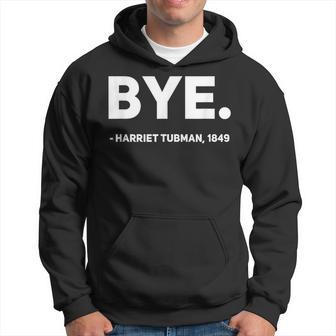 Black History Harriet Tubman Bye Humor Streetwear Hoodie - Monsterry AU