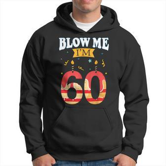 Blow Me I'm 60 Birthday For Rude Dads Hoodie - Monsterry UK