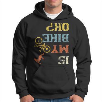 Bmx Mountain Biking Dirt Race Retro Biker Is My Bike Ok Hoodie - Thegiftio UK